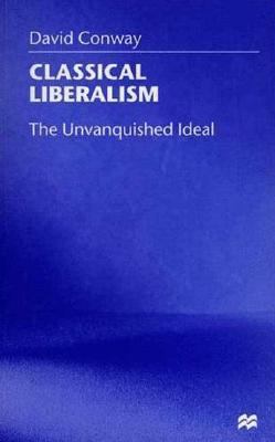 Classical Liberalism: The Unvanquished Ideal 0312219326 Book Cover