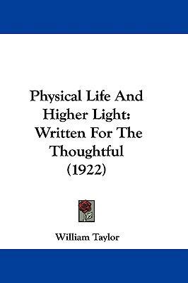 Physical Life And Higher Light: Written For The... 1104423308 Book Cover