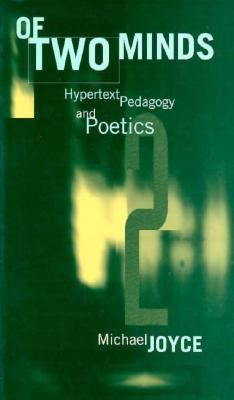 Of Two Minds: Hypertext Pedagogy and Poetics 0472065785 Book Cover