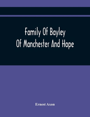 Family Of Bayley Of Manchester And Hope 9354415601 Book Cover