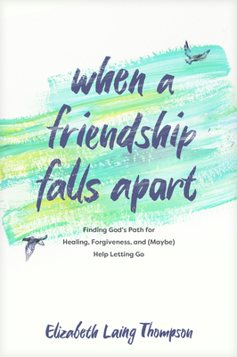 When a Friendship Falls Apart: Finding God's Pa... 1496463129 Book Cover