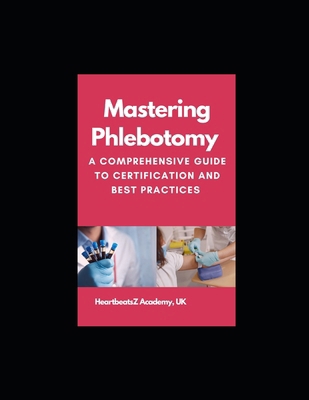 Mastering Phlebotomy: A Comprehensive Guide to ... B0F9F1C45G Book Cover