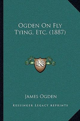 Ogden On Fly Tying, Etc. (1887) 1165657147 Book Cover