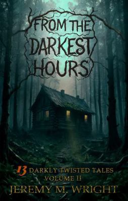 From the Darkest Hours: 13 Darkly Twisted Tales... B0FNLMXPKY Book Cover