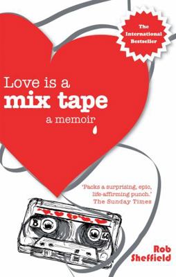 Love Is a Mix Tape: A Memoir. Rob Sheffield 0749928751 Book Cover