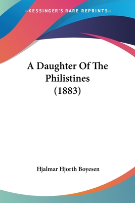 A Daughter Of The Philistines (1883) 0548661278 Book Cover