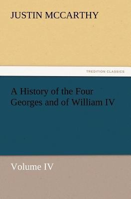 A History of the Four Georges and of William IV... 3847241230 Book Cover