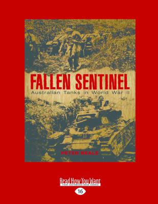 Fallen Sentinel: Australian Tanks in World War ... [Large Print] 1458738728 Book Cover