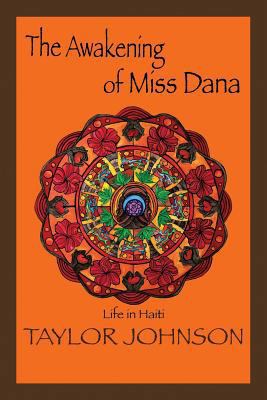 The Awakening of Miss Dana: Life in Haiti 1483613607 Book Cover