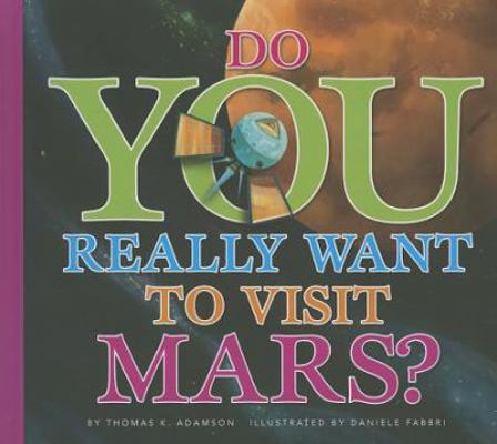 Do You Really Want to Visit Mars? 1607531984 Book Cover