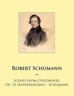 Scenes from Childhood, Op. 15 (Kinderszenen) - ... 1502870452 Book Cover