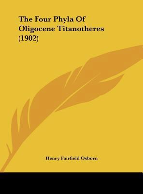 The Four Phyla of Oligocene Titanotheres (1902) 1162219270 Book Cover