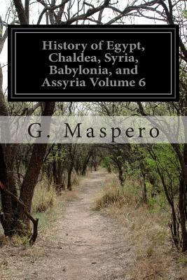 History of Egypt, Chaldea, Syria, Babylonia, an... 1505539706 Book Cover