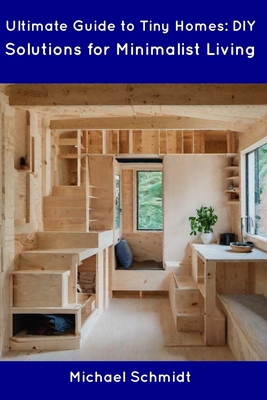 Ultimate Guide to Tiny Homes: DIY Solutions for... B0CDNGK83F Book Cover