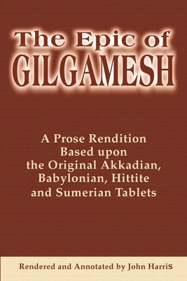 The Epic of Gilgamesh: A Prose Rendition Based ... 0595178634 Book Cover