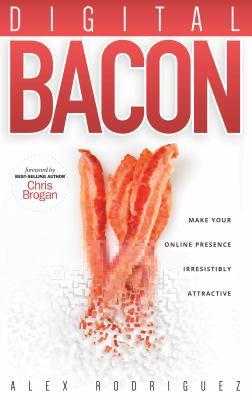 Digital Bacon: Make Your Online Presence Irresi... 0990642402 Book Cover