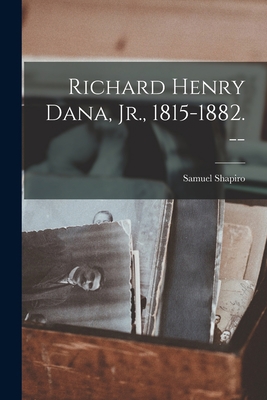 Richard Henry Dana, Jr., 1815-1882. -- 1014034140 Book Cover