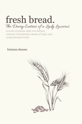 Fresh Bread.: The Diary Entries of a Lady Lazarus B0D2VCLXDS Book Cover
