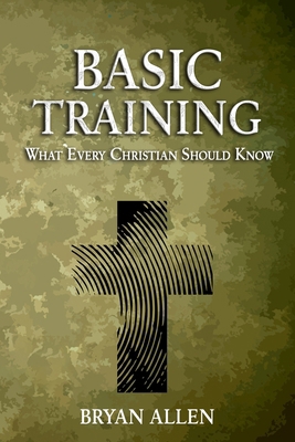 Basic Training: What Every Christian Should Know B0DCZSVF31 Book Cover