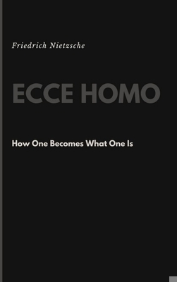 Ecce Homo: How One Becomes What One Is 1387727087 Book Cover