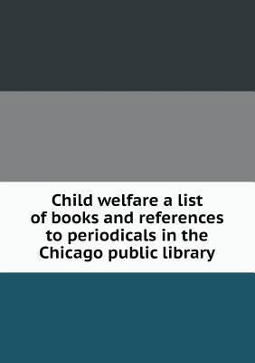 Child welfare a list of books and references to... 551850957X Book Cover
