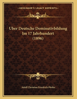 Uber Deutsche Deminutivbildung Im 17 Jahrhunder... [German] 116736077X Book Cover