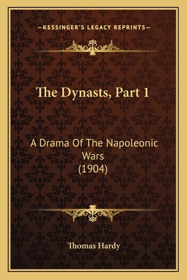The Dynasts, Part 1: A Drama Of The Napoleonic ... 1166177246 Book Cover