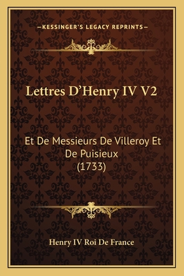 Lettres D'Henry IV V2: Et De Messieurs De Ville... [French] 1166309746 Book Cover