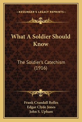 What A Soldier Should Know: The Soldier's Catec... 1165778653 Book Cover