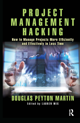 Project Management Hacking: How to Manage Proje... 0367348969 Book Cover