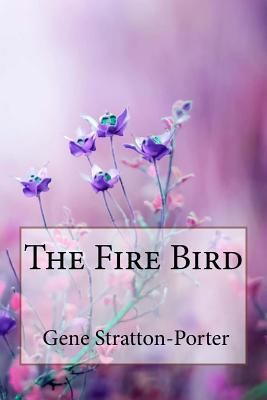 The Fire Bird Gene Stratton-Porter 1986487059 Book Cover