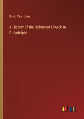 A History of the Reformed Church in Philadelphia 3368722735 Book Cover