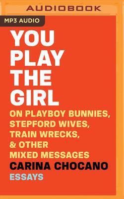 You Play the Girl: On Playboy Bunnies, Stepford... 1978605250 Book Cover