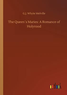 The Queen´s Maries: A Romance of Holyrood 3732656683 Book Cover