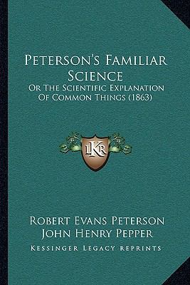 Peterson's Familiar Science: Or The Scientific ... 1164953796 Book Cover