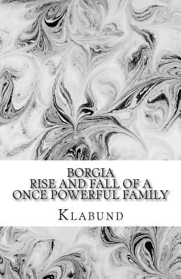 Borgia: Rise and Fall of a Once Powerful Family 1722022620 Book Cover