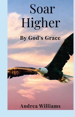Soar Higher: By God's Grace B0G5D9NNG2 Book Cover