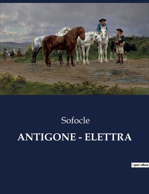 Antigone - Elettra: Il coraggio di sfidare il d... [Italian] B0CHLCPM6T Book Cover