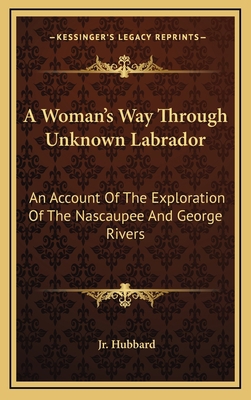 A Woman's Way Through Unknown Labrador: An Acco... 1163476382 Book Cover