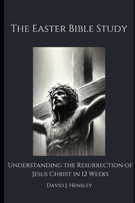 The Easter Bible Study: Understanding the Resur... B0DZTJV6ZJ Book Cover