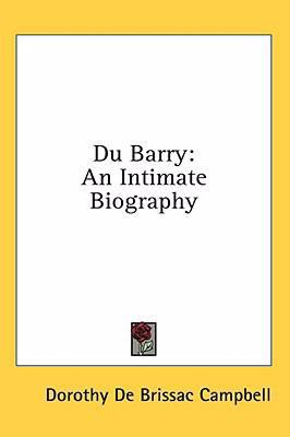 Du Barry: An Intimate Biography 1436687179 Book Cover