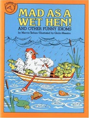 Mad as a Wet Hen!: And Other Funny Idioms 0899194796 Book Cover