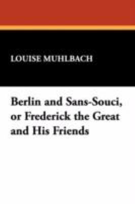 Berlin and Sans-Souci, or Frederick the Great a... 1434461211 Book Cover