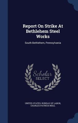 Report On Strike At Bethlehem Steel Works: Sout... 1340135159 Book Cover