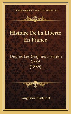 Histoire de La Liberte En France: Depuis Les Or... [French] 1167960378 Book Cover