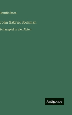 John Gabriel Borkman: Schauspiel in vier Akten [German] 356342702X Book Cover