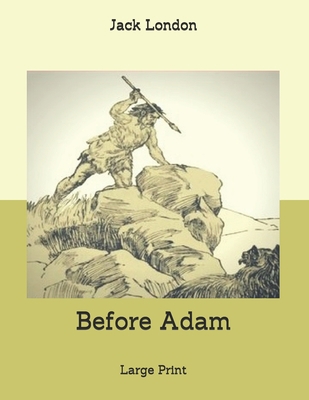 Before Adam: Large Print 1706791887 Book Cover