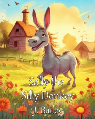 Sally the Silly Donkey: A Barnyard Adventure B0C9RWSRBV Book Cover