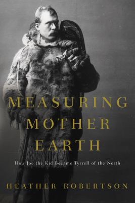 Measuring Mother Earth: How Joe the Kid Became ... 0771075391 Book Cover