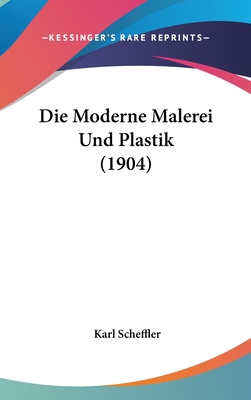 Die Moderne Malerei Und Plastik (1904) [German] 1162518227 Book Cover